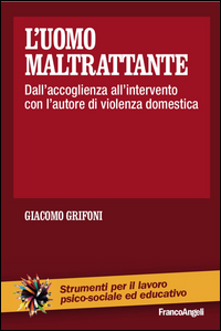 Uomo_Maltrattante_Dall`accoglienza_All`intervento_Con_L`autore_Di_Violenza_Domestica_(l`)_-Grifoni_Giacomo